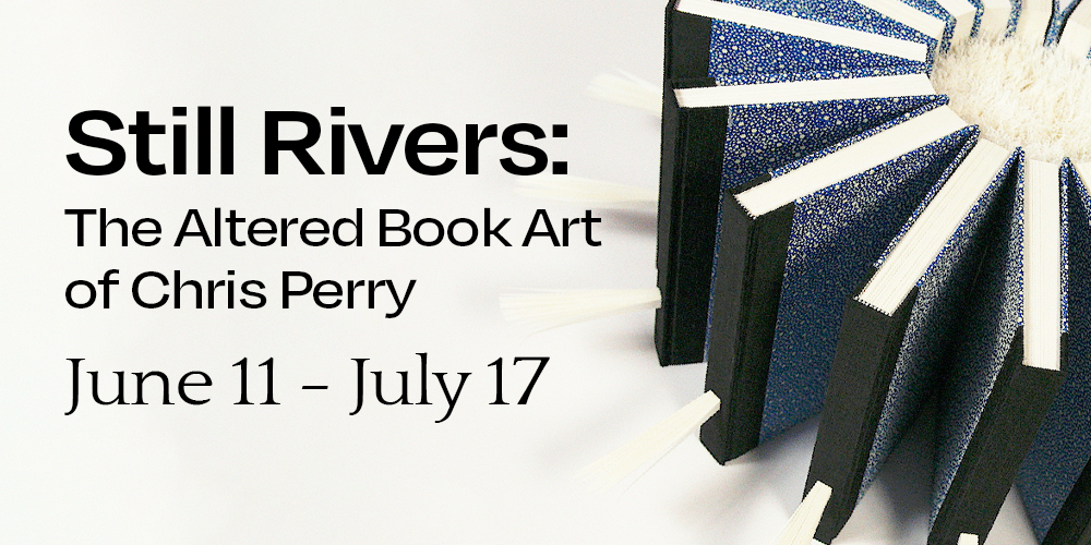 Still Rivers: The Altered Book Art of Chris Perry